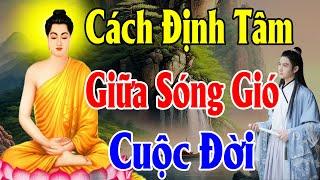 Cách ĐỊNH TÂM giữa SÓNG GIÓ CUỘC ĐỜI quá hay và ý nghĩa - Thiện Duyên Phật Pháp