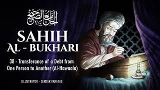 Sahih Al-Bukhari - Transferance of a Debt from One Person to Another Al-Hawaala - Audiobook 38