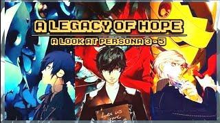 A Legacy of Hope A Look at Persona 3 - 5