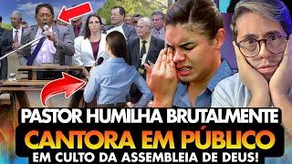 PASTOR MANDA CALAR A BOCA DE FAMOSA CANTORA GOSPEL e a faz PASSAR HUMILHAÇÃO na  ASSEMBLEIA de DEUS