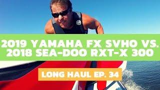 2019 Yamaha FX SVHO vs. 2018 Sea-Doo RXT-X 300 – Long Haul Ep. 34