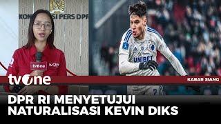 DPR RI Setujui Naturalisasi Kevin Diks dan Dua Pemain Keturunan Lainnya  Kabar Siang tvOne