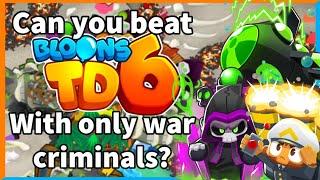 Can you beat Bloons TD6 with only war criminals?