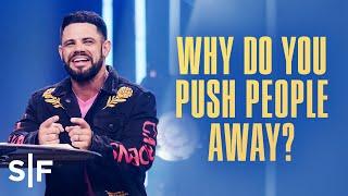 Why Do You Push People Away?  Steven Furtick