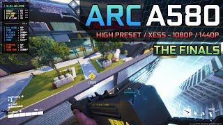 The Finals - Arc A580  High Preset  XeSS - 1080P  1440P