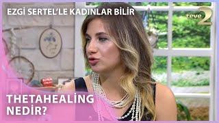 Thetahealing Nedir?   - Ezgi Sertelle Kadınlar Bilir 178. Bölüm