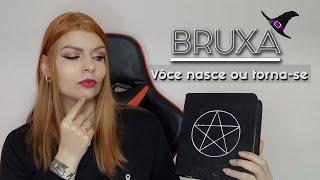 Se Nasce Bruxa ou se torna Bruxa ?