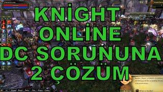 KNİGHT ONLİNE DC SORUNUNA 2 ÇÖZÜM