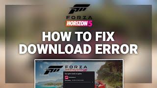 Forza Horizon 5 – How to Fix FH5 Download Error  Complete 2024 Guide