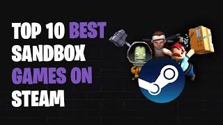 Top 10 Best Sandbox Games on Steam
