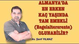 ALMANYADA EN ERKEN KAÇ YAŞINDA TAM EMEKLİ Regelaltersrente OLUNABİLİR?