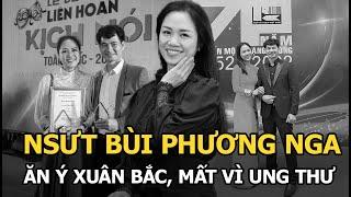 NSƯT Bùi Phương Nga Ăn ý Xuân Bắc mất vì ung thư