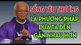 YÊU THƯƠNG LÀ CÁCH TỐT NHẤT ĐEM TA ĐẾN GẦN NHAU HƠN  CHA PHẠM QUANG HỒNG THUYẾT GIẢNG