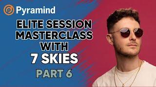 Pyramind Elite Session Masterclass with 7 Skies part 6