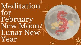 Meditation for February NEW MOON & LUNAR NEW YEAR 2024