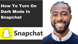 How To Turn On Dark Mode In Snapchat