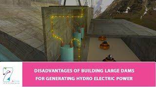 DISADVANTAGES OF BUILDING LARGE DAMS FOR GENERATING HYDROELECTRIC POWER