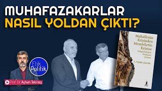 Muhafazakarlar nasıl yoldan çıktı?  Prof. Dr. Ayhan TEKİNEŞ