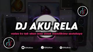 DJ Aku Rela  Walau Ku Tak Akan Bisa Untuk Memilikimu Seutuhnya Remix Viral TikTok Terbaru 2024