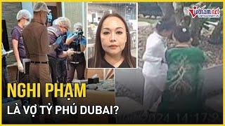 Vụ 6 người Việt tử vong ở Thái Lan Nghi phạm là vợ tỷ phú Dubai?  Báo VietNamNet