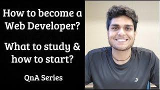 How to become a Web Developer? What to study and how to start?  QnA Series