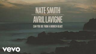 Nate Smith Avril Lavigne - Can You Die From a Broken Heart Official Audio