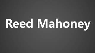 How To Pronounce Reed Mahoney