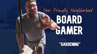 Your Friendly Neighborhood Board Gamer - Gardening