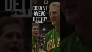 “COSA VI AVEVO DETTO BAST**DI?” - Larry Bird