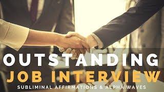 OUTSTANDING JOB INTERVIEW  Subliminal Affirmations to Exude Confidence & Get Hired