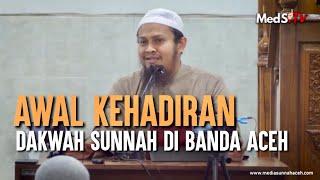 Sepenggal Kisah Awal Kehadiran Dakwah Sunnah di Banda Aceh     Ustadz Harits Abu Naufal