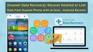 Huawei Data RecoveryRecover Deleted or Lost Data from Huawei Phone with dr.fone - Android Recover