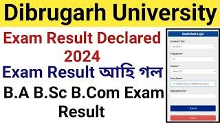 Dibrugarh University Exam Result Declared Result Published হৈ গল  B.A B.Sc B.Com Exam Result
