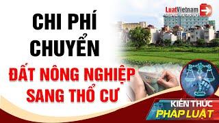 Chi Phí Chuyển Đất Nông Nghiệp Sang Đất Thổ Cư Là Bao Nhiêu?  LuatVietnam