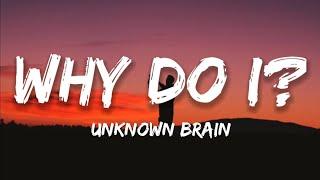 Unknown Brain - Why Do I? Lyrics Feat. Bri Tolani