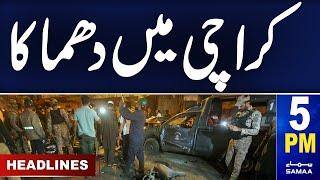 Samaa News Headlines 5PM  Blast in Karachi  Court Order  30 April 2024  SAMAA TV