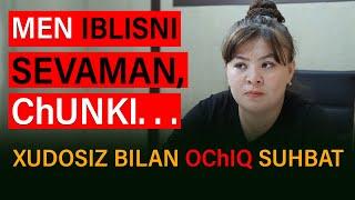 Men IBLISNI SEVAMAN Xudosiz qiz bilan ochiq suhbat