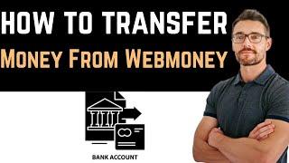  How To Withdraw Money From Webmoney To Bank Account Easy Guide