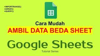 05 Google Sheets - Cara Ambil Data dari Worksheet maupun Sheet yang berbeda