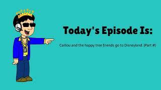 My New Intro+Outro For Caillou and the happy tree friends go to Disneyland.