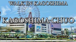 【 鹿児島中央 KAGOSHIMA-CHUO 】 Walk in Kagoshima  鹿児島