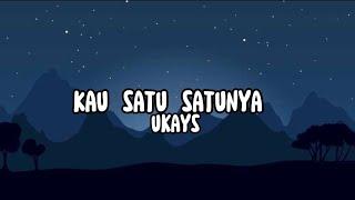 UKAYS - Kau Satu Satunya Lirik