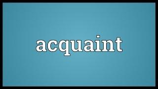 Acquaint Meaning