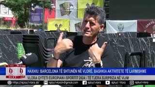 Vlora Qyteti Europian i Sportit 2024Presim surpriza në vijim -Haxhiu Barcelona të Shtunën në Vlorë