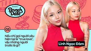 Linh Ngọc Đàm Người yêu cũ hay người yêu mới thì đều là True Love  Brunch Date #3 mùa 2