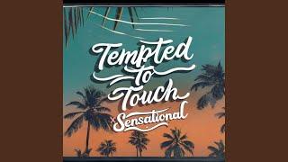 Sensational x Tempted To Touch