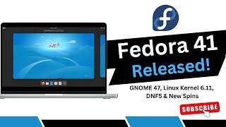 Fedora Linux 41 Released GNOME 47 Linux Kernel 6.11 DNF5 & New Spins – Full Review