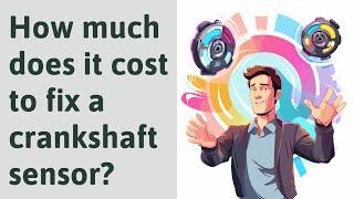 How much does it cost to fix a crankshaft sensor?