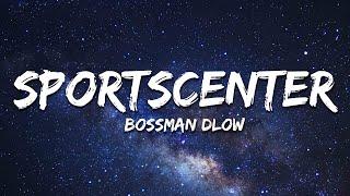 BossMan Dlow - SportsCenter Lyrics