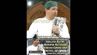 Amalkan Doa ini.. Meskipun HUTANGMU Sebesar Gunung Uhud insya allah lunas  habib novel alaydrus 